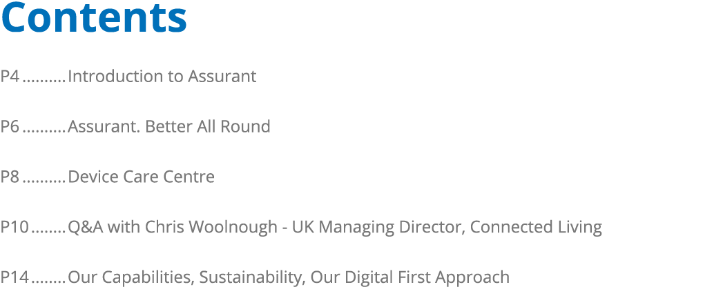Contents ﻿P4 Introduction to Assurant P6 Assurant. Better All Round P8 Device Care Centre P10 Q&A with Chris Woolnou...